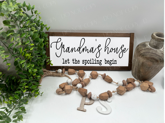 Grandma’s House Let The Spoiling Begin - Wood Sign